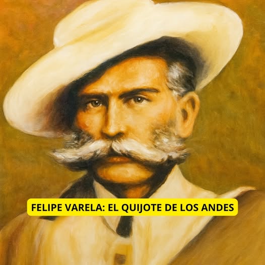 FELIPE VARELA: LANZA, PONCHO Y DIGNIDAD